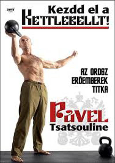 Pavel Tsatsouline: Kezdd el a kettlebellt